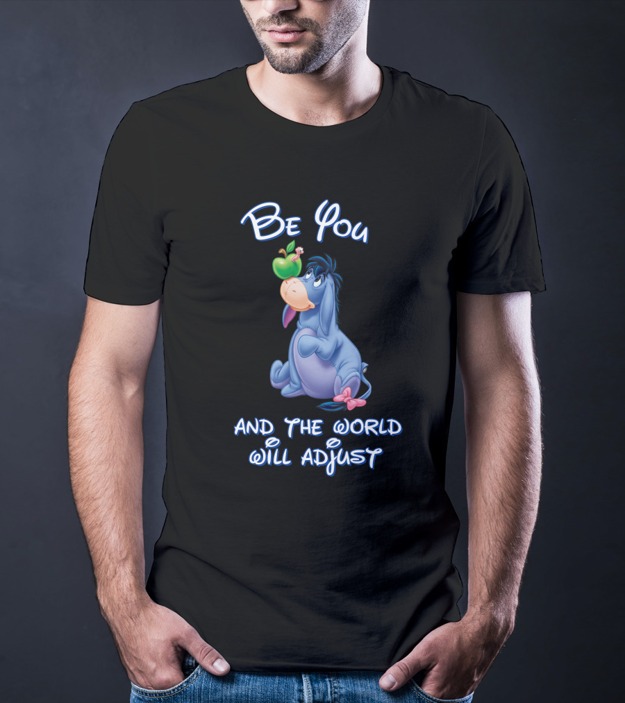 Be You Eeyore And The World Will Adjust T-Shirt