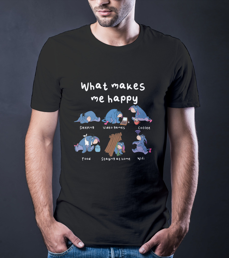 What Makes Me Happy: Eeyore Sleeping Video Games Coffee Food Staying At Home Wifi T-Shirt