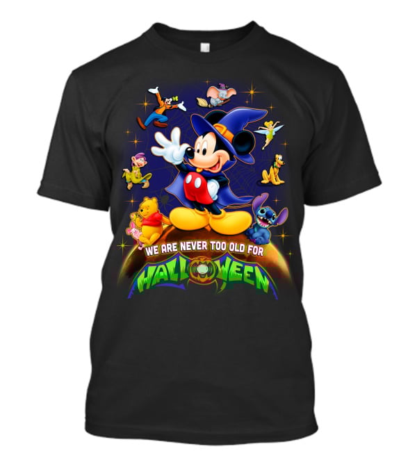 We Are Never Too Old For Halloween Mickey And Friends Disney Characters T-Shirt
