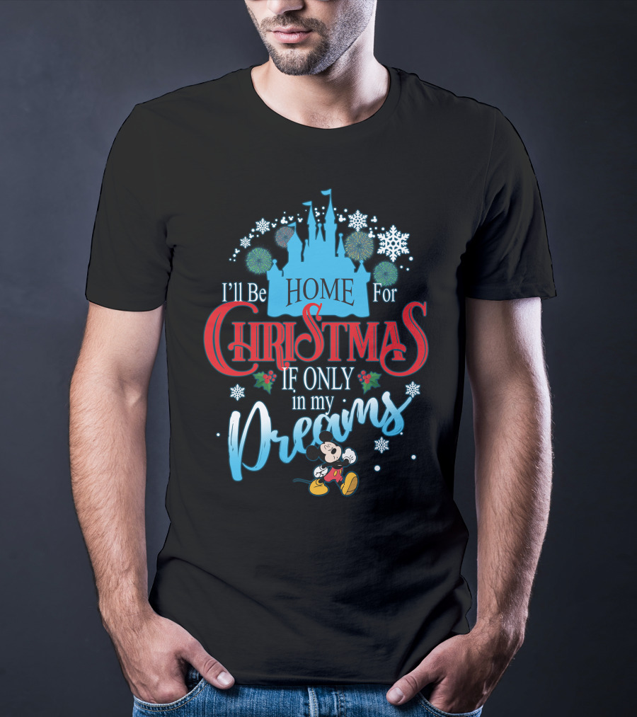 I'll Be Home For Christmas If Only In My Dreams Mickey Mouse Snowflakes Castle T-Shirt