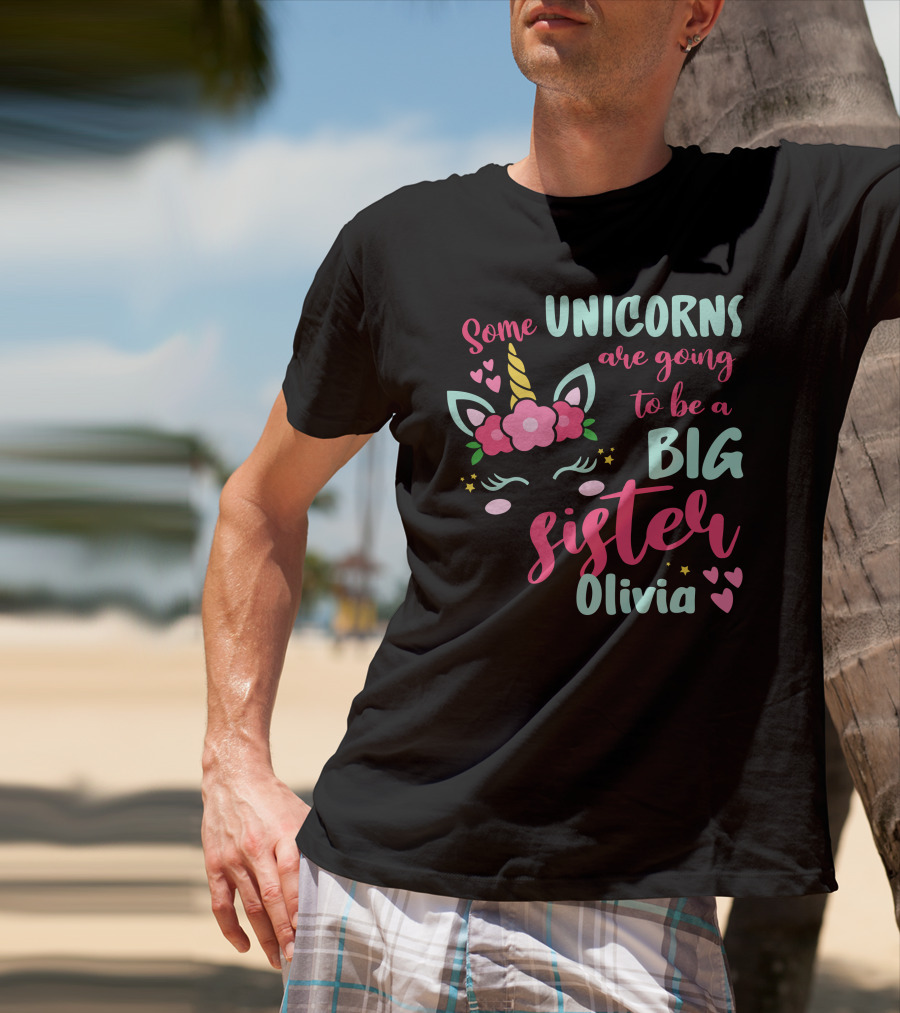 Some Unicorns Are Going To Be A Big Sister Olivia T-Shirt