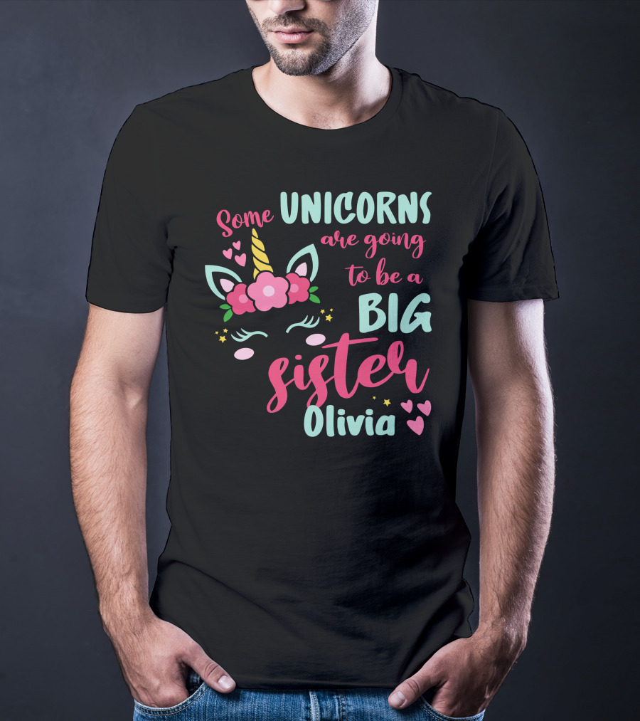 Some Unicorns Are Going To Be A Big Sister Olivia T-Shirt