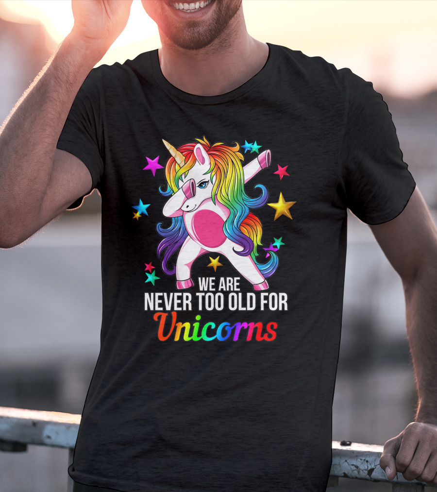 We Are Never Too Old For Unicorns Rainbow Dabbing Stars T-Shirt