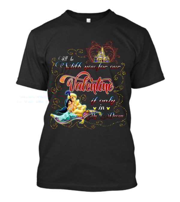 I'll Be With You For Our Valentine If Only In My Dream T-Shirt