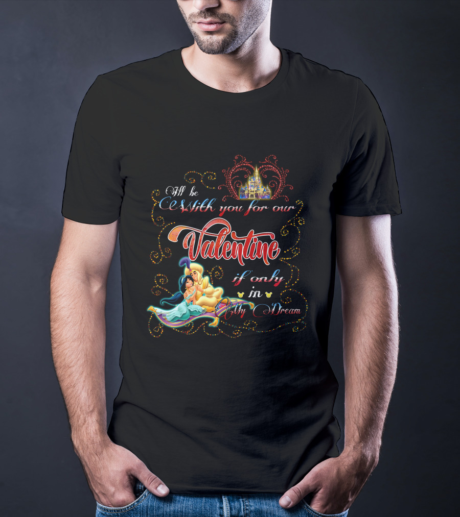 I'll Be With You For Our Valentine If Only In My Dream T-Shirt