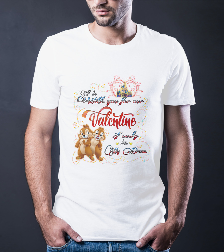 Chip And Dale Valentine Be With You If Only In Dream T-Shirt