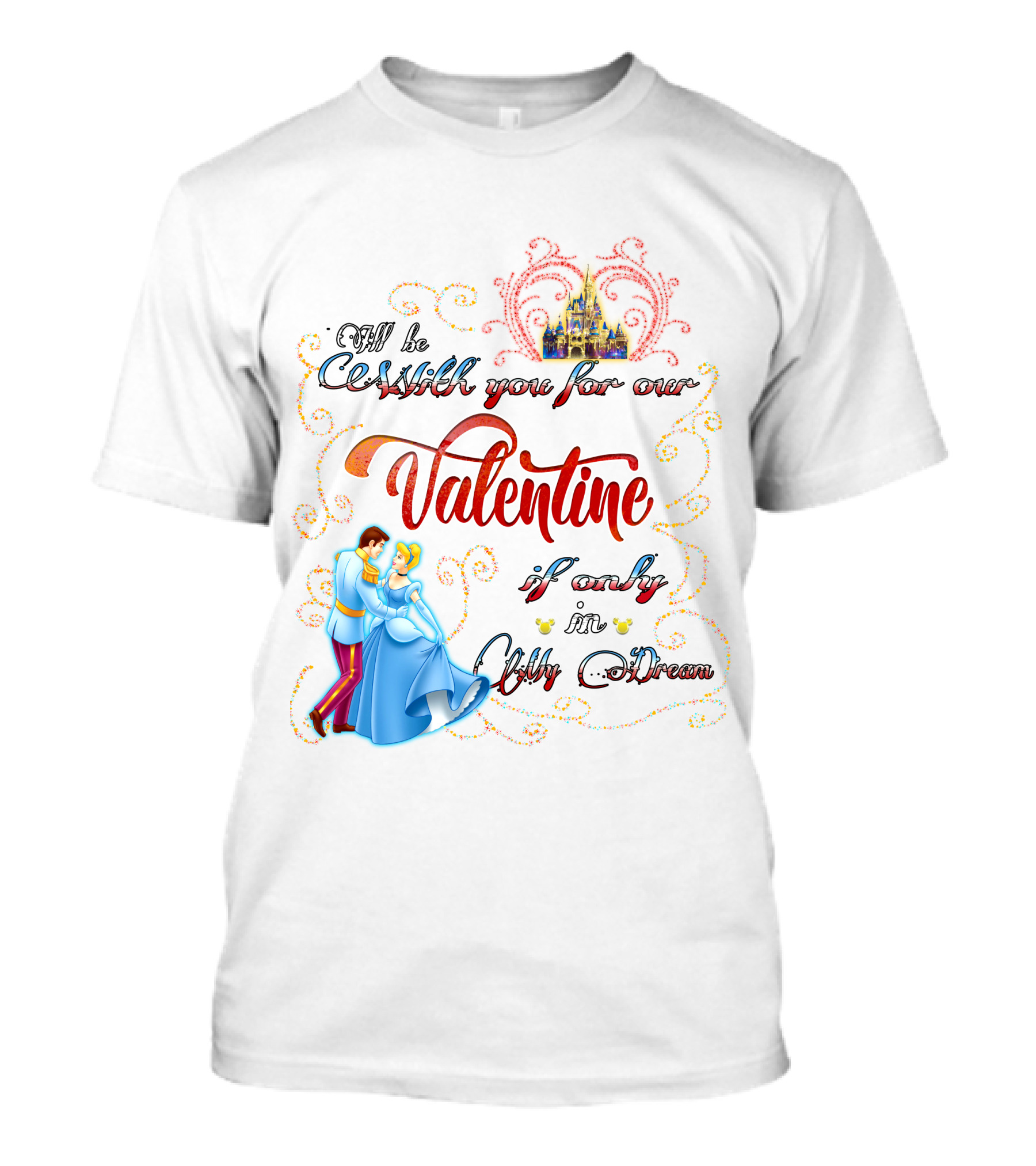 I'll Be Waltzing You For Our Valentine If Only In My Dream Cinderella T-Shirt