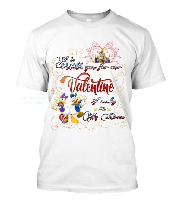 I'll Be With You For Our Valentine If Only In A Dream Donald Daisy T-Shirt