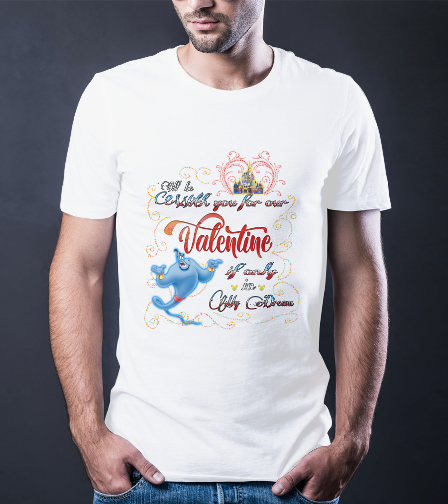 Genie Valentine Be With You For Our Valentine If Only In A Dream With Disney Castle T-Shirt