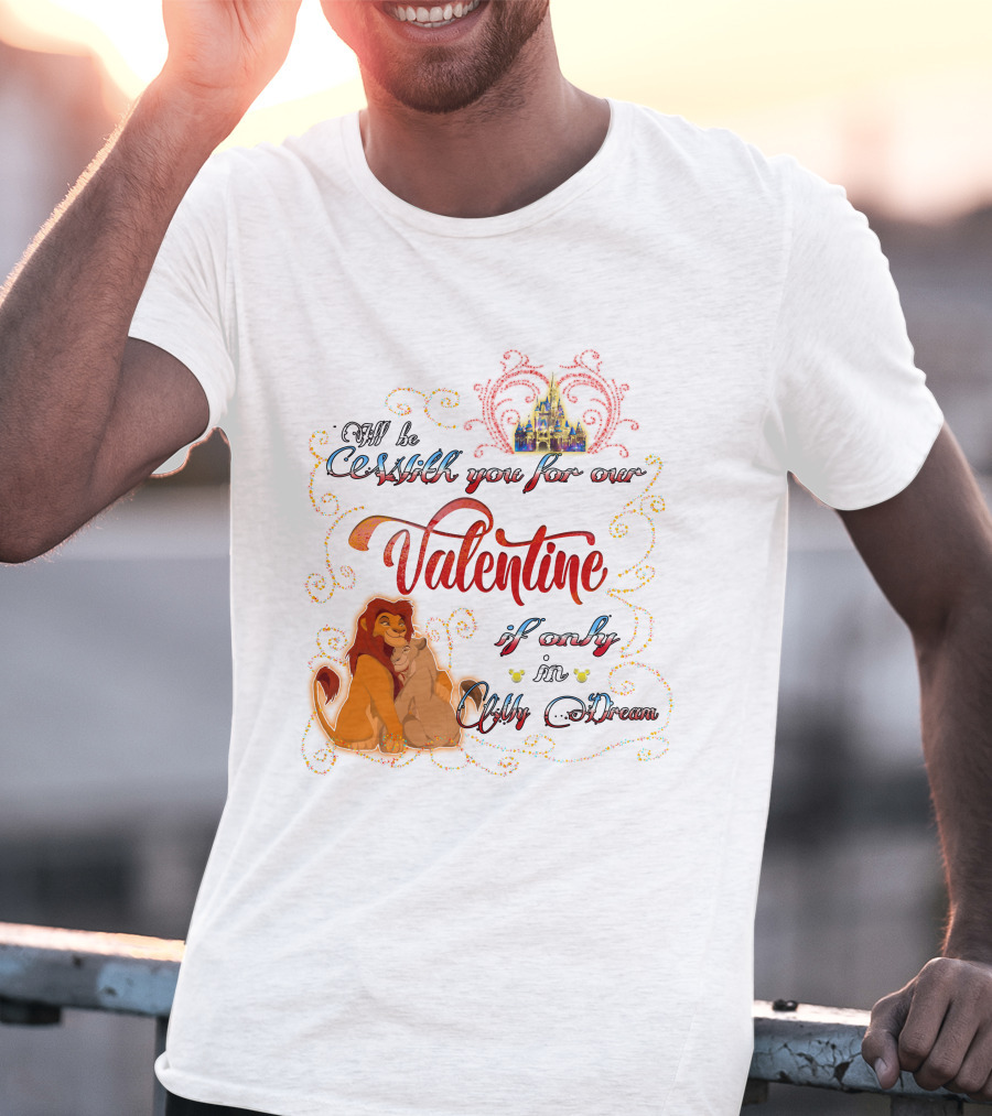 I'll Be With You For Our Valentine If Only In A Dream Lion King T-Shirt