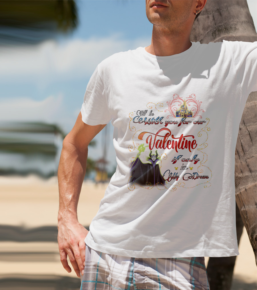 Maleficent Valentine Be With You If Only In Dream T-Shirt