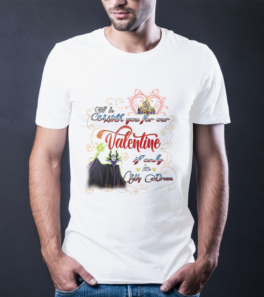 Maleficent Valentine Be With You If Only In Dream T-Shirt