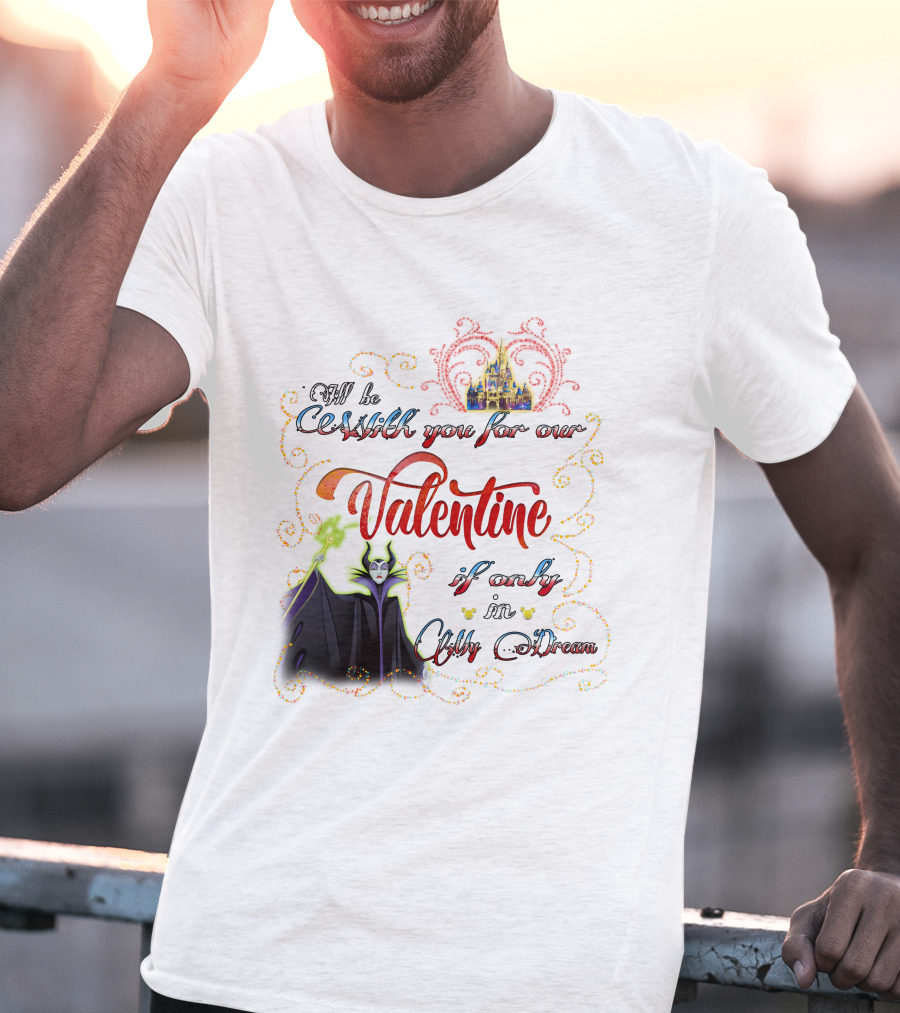 Maleficent Valentine Be With You If Only In Dream T-Shirt