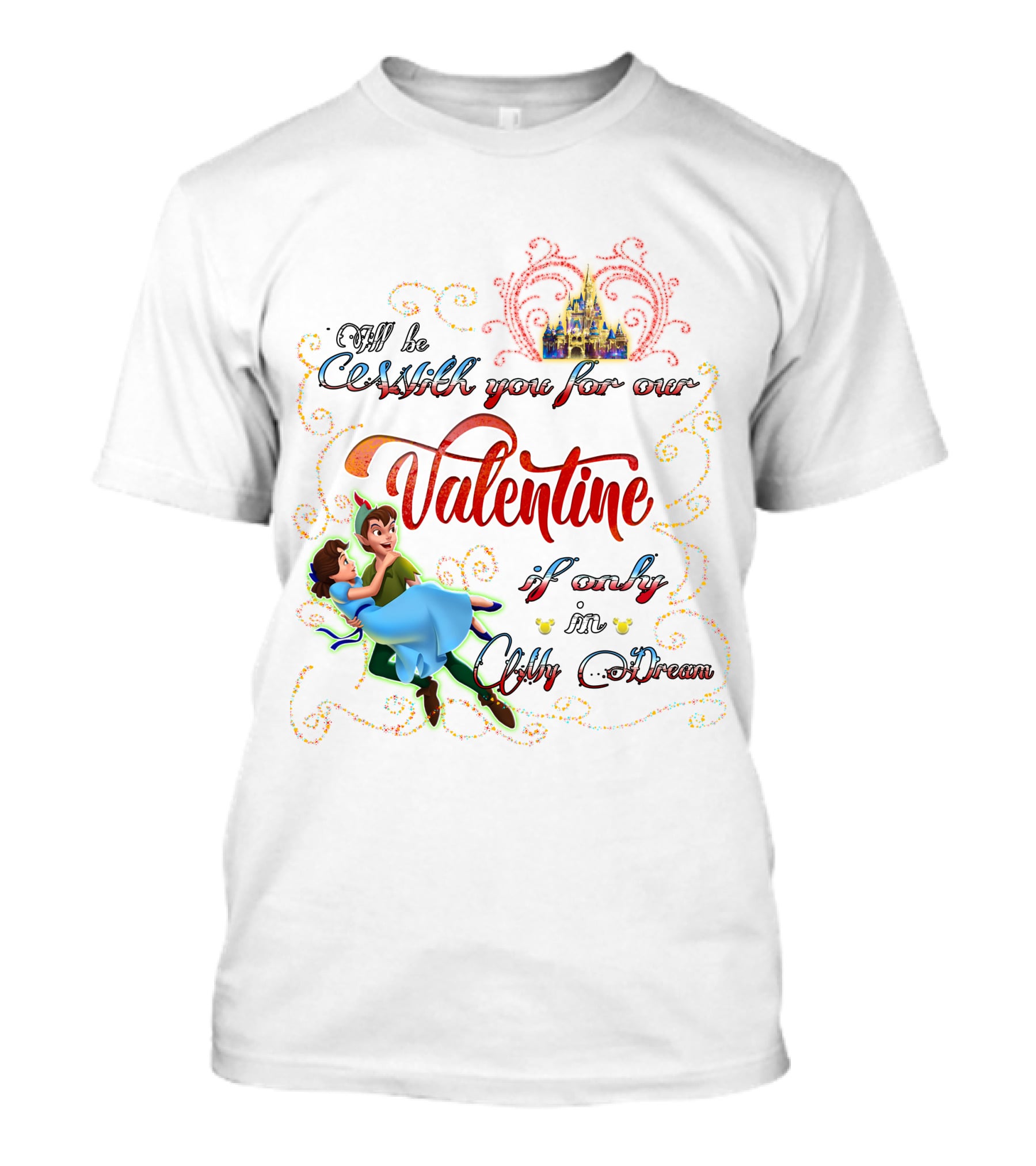 I'll Be With You For Our Valentine If Only In Only A Dream T-Shirt