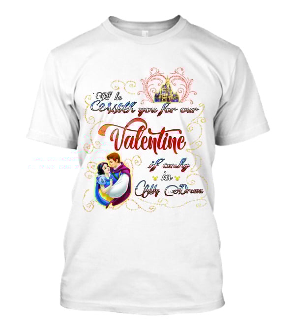 I'll Be With You For Our Valentine If Only In A Dream Snow White T-Shirt