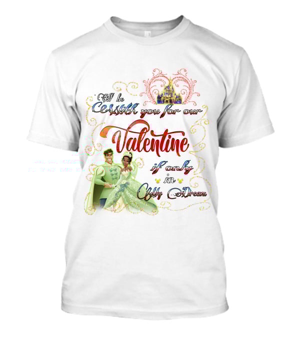 I'll Be Crashin' You For Our Valentine If Only In My Dream T-Shirt