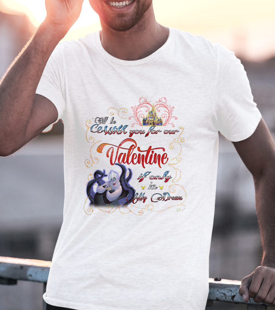 I'll Be Cruel With You For Our Valentine If Only In My Dream T-Shirt