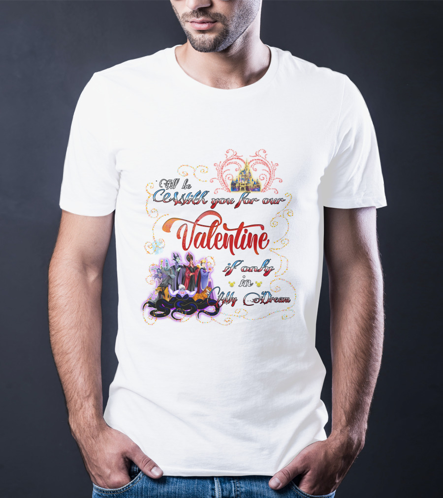 Villains Valentine I'll Be Cruel With You For Our Valentine If Only In My Dream T-Shirt