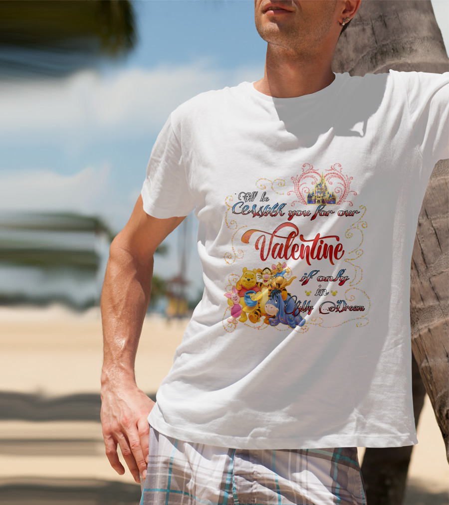 I'll Be With You For Our Valentine If Only In My Dream Winnie The Pooh T-Shirt