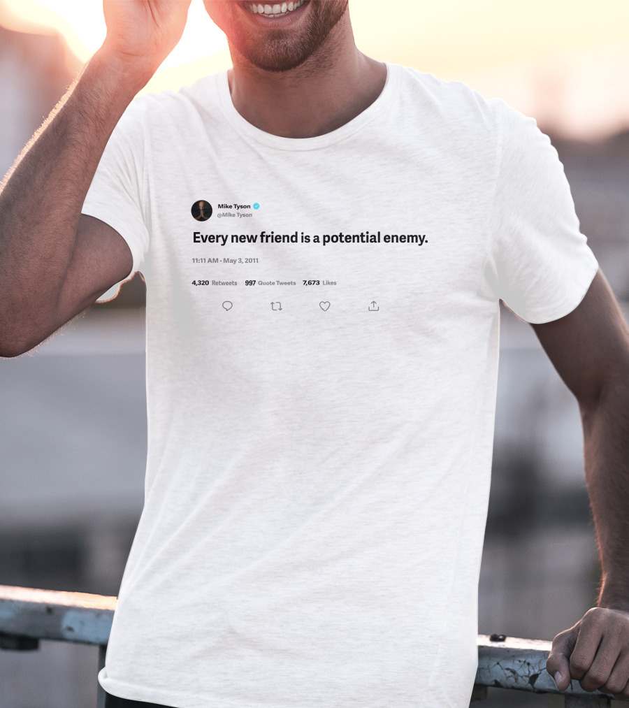 Mike Tyson Tweet Every New Friend Is A Potential Enemy May 3 2011 T-Shirt