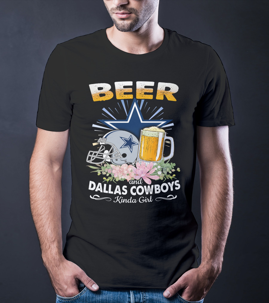 Beer And Dallas Cowboys Kinda Girl T-Shirt