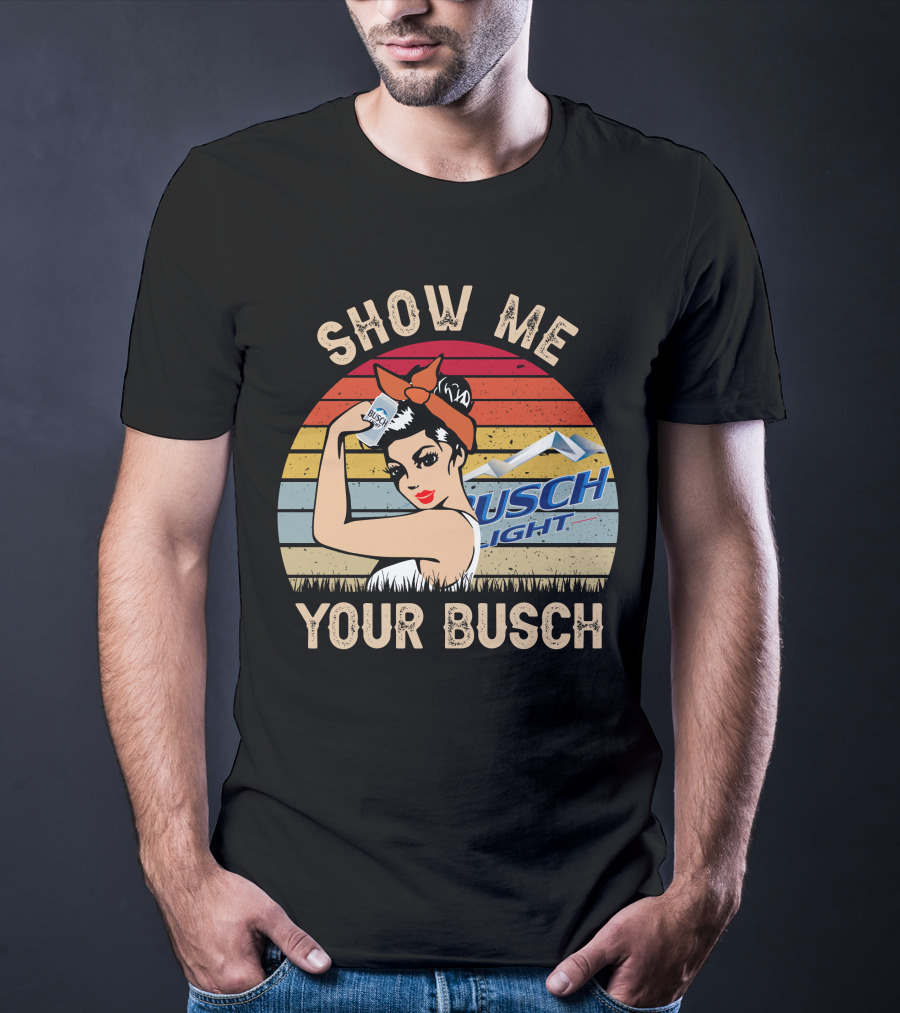 SHOW ME YOUR BUSCH LIGHT T-Shirt