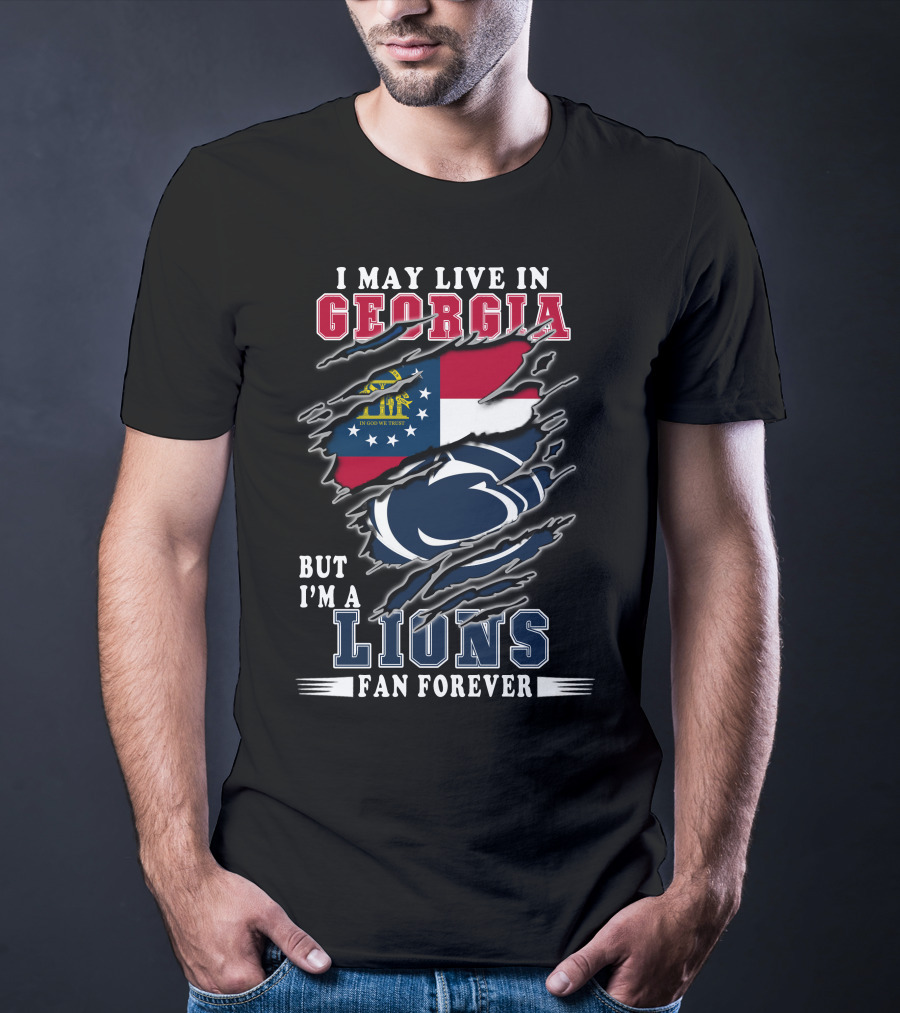 I May Live In Georgia But I'm A Lions Fan Forever T-Shirt