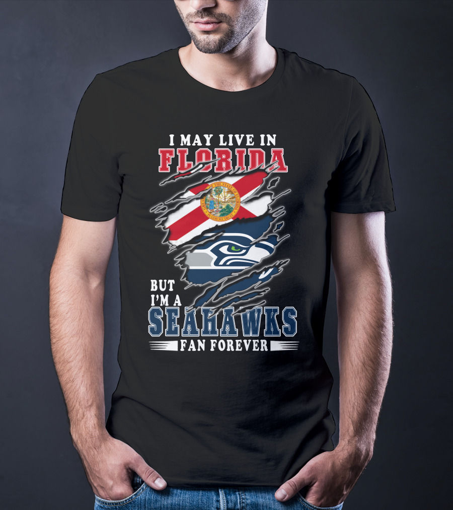 I May Live In Florida But I'm A Seahawks Fan Forever T-Shirt