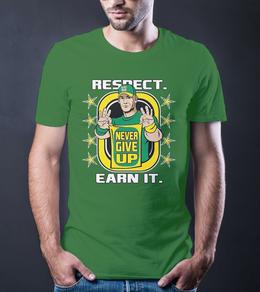 Respect Earn It Never Give Up John Cena Is Back T-Shirt
