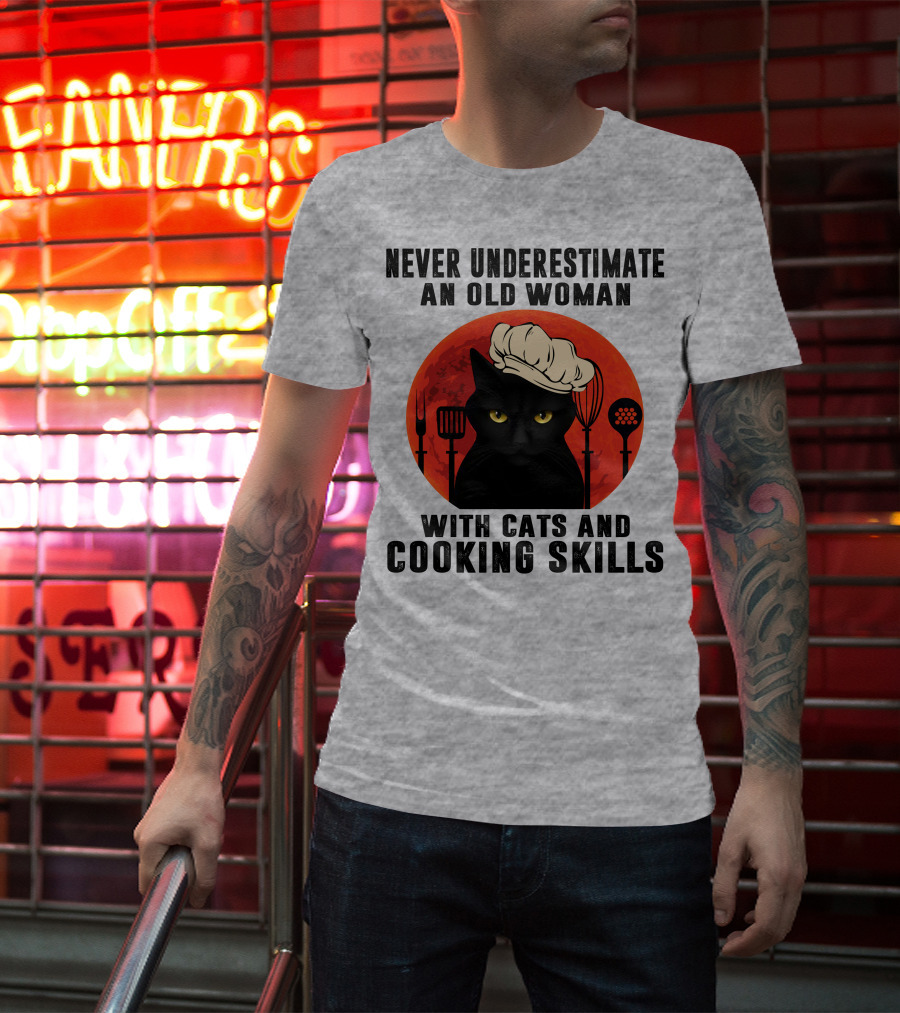 Never Underestimate An Old Woman With Cats And Cooking Skills T-Shirt