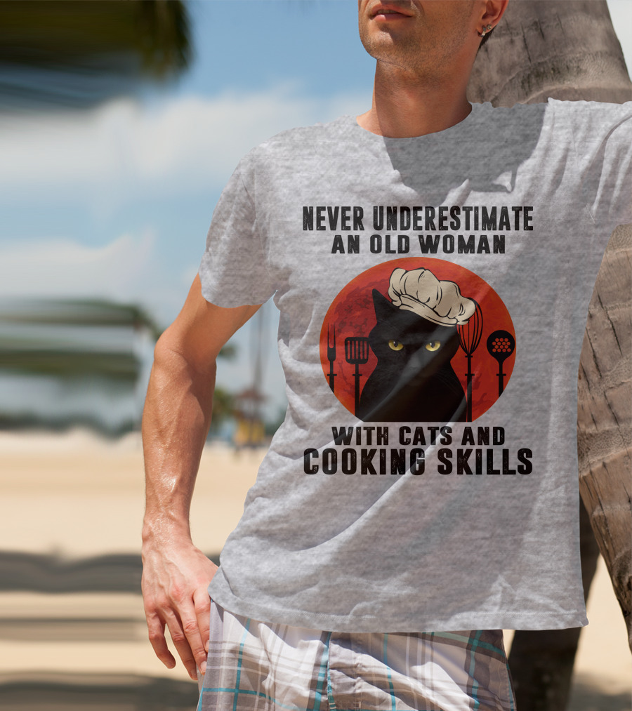Never Underestimate An Old Woman With Cats And Cooking Skills T-Shirt