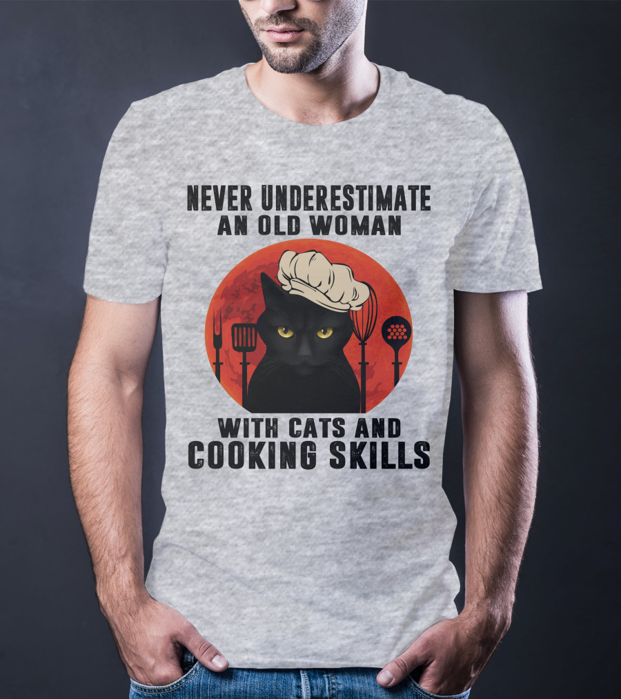 Never Underestimate An Old Woman With Cats And Cooking Skills T-Shirt