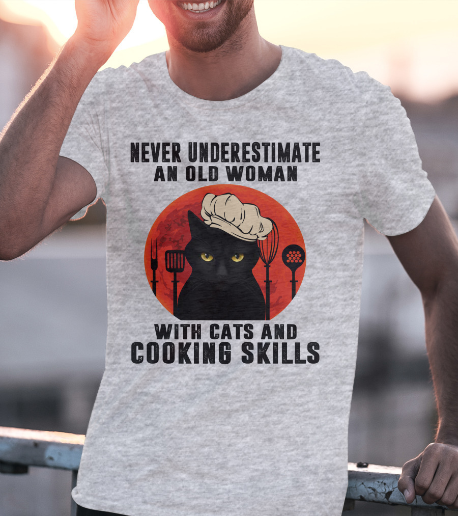 Never Underestimate An Old Woman With Cats And Cooking Skills T-Shirt