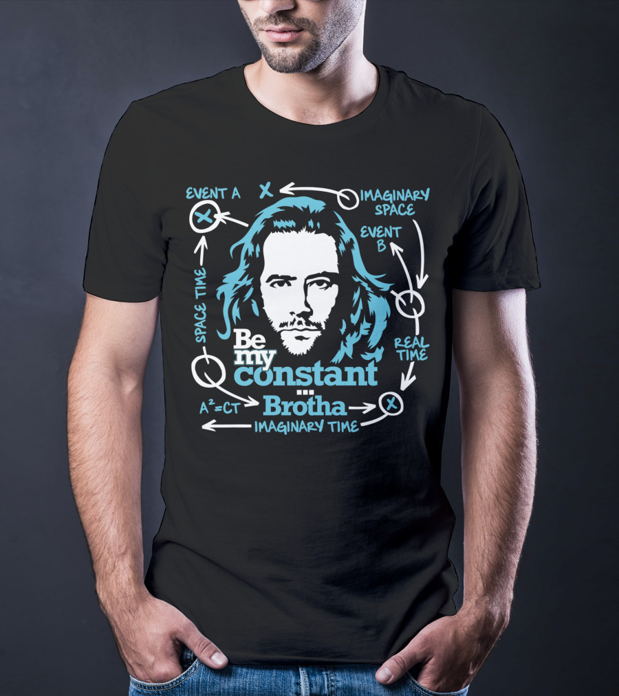 Be My Constant Brotha Imaginary Space Time Real A²=CT T-Shirt