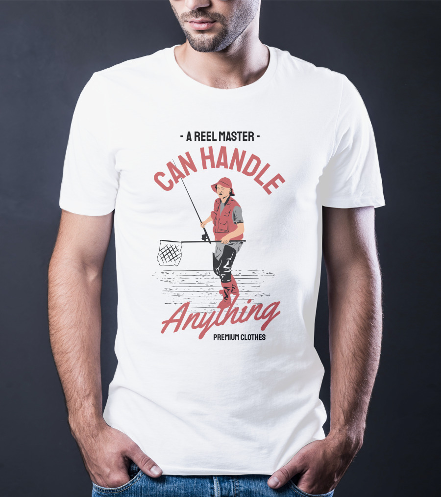 A Reel Master Can Handle Anything Premium Clothes T-Shirt
