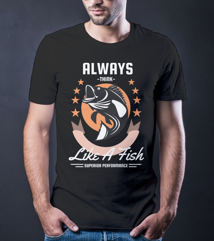 Always Think Like A Fish Superior Performance Stars And Fish T-Shirt