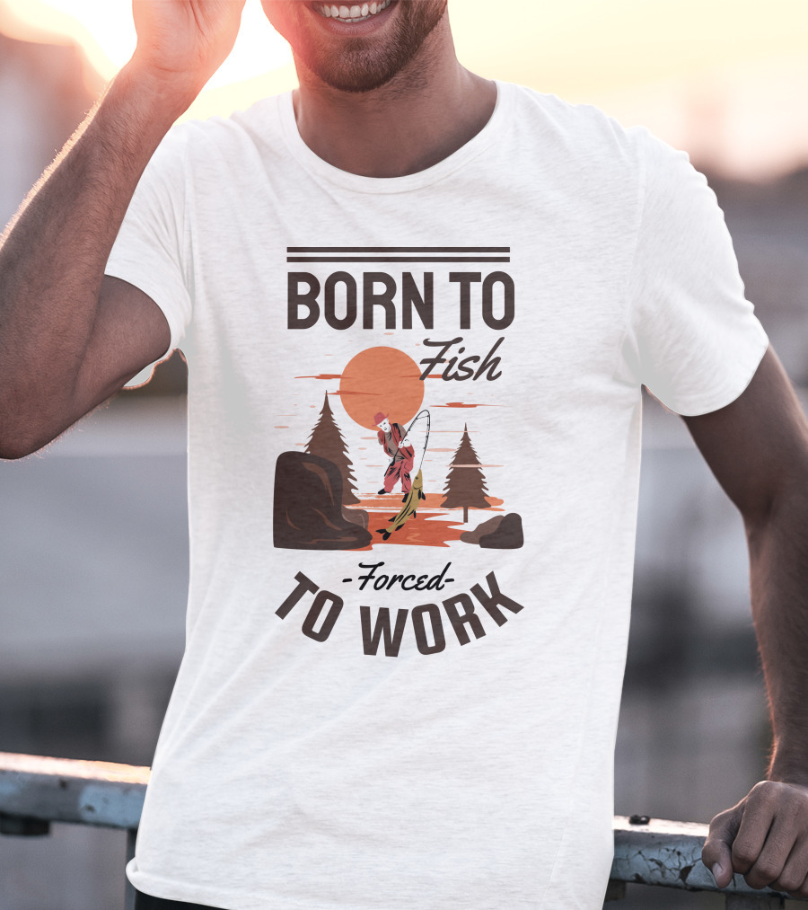 Born To Fish Forced To Work Fishing Sunset Scene With Angler And Trees T-Shirt