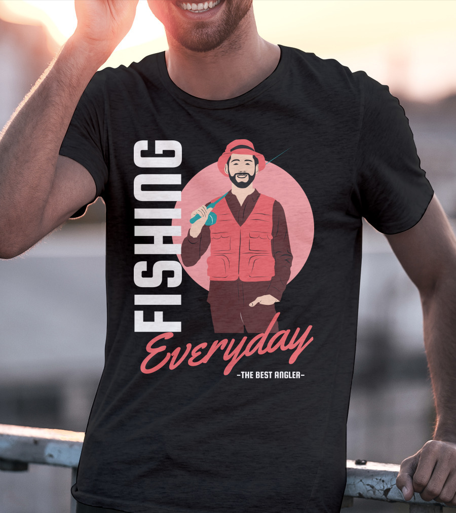 Fishing Everyday The Best Angler T-Shirt