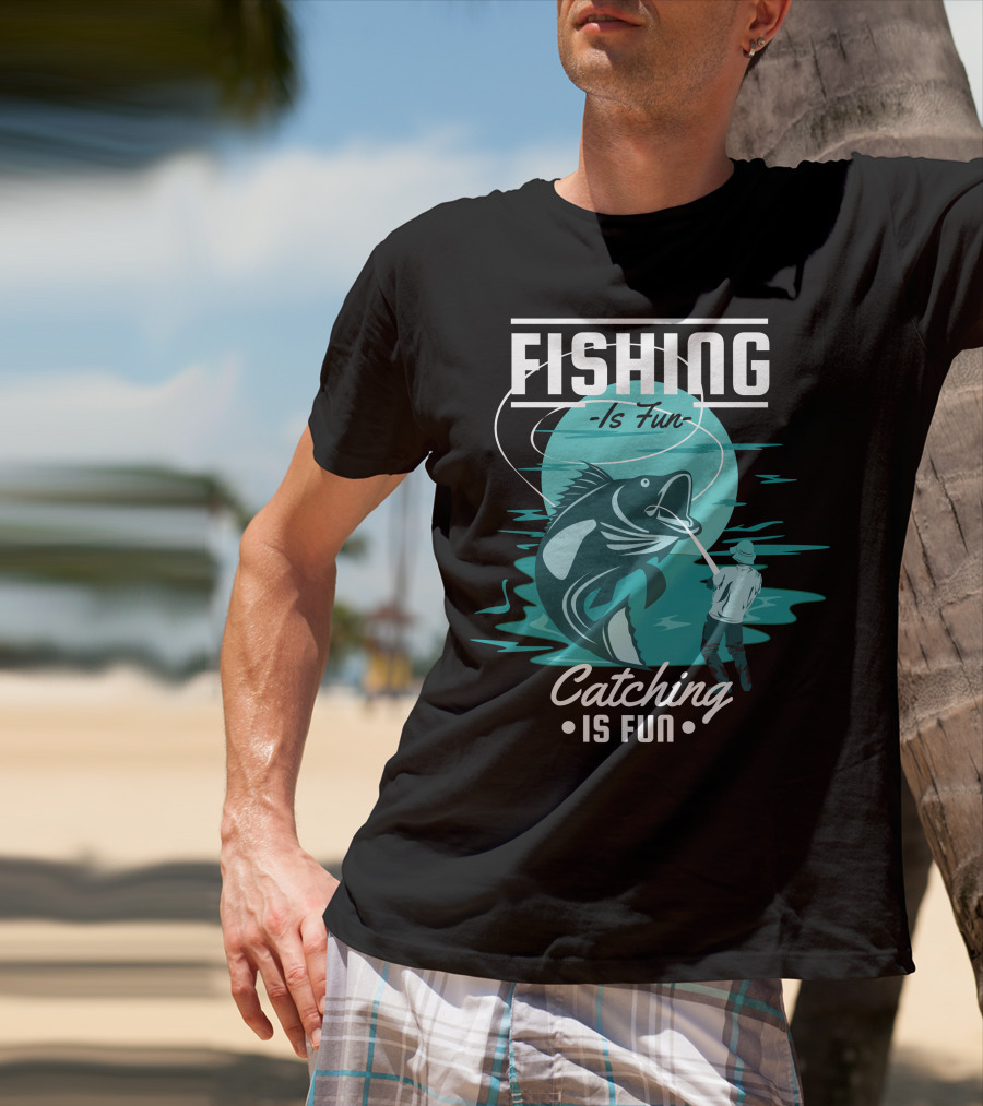 Fishing Is Fun Catching Is Fun T-Shirt