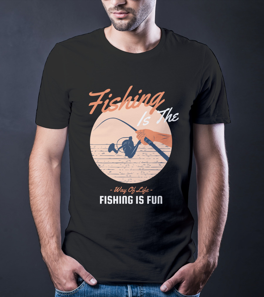 Fishing Is The Way Of Life Fishing Is The Fun T-Shirt