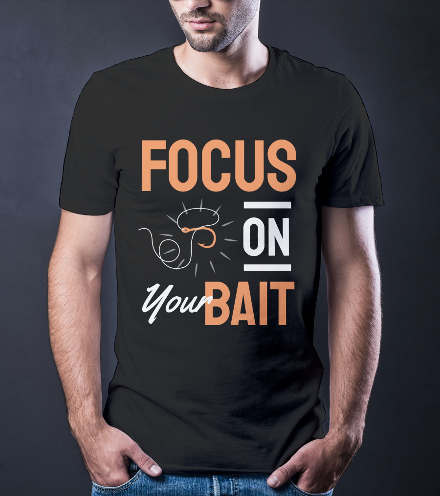 Focus On Your Bait Fishing Hook T-Shirt