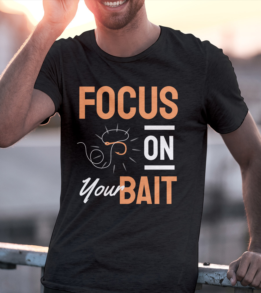 Focus On Your Bait Fishing Hook T-Shirt