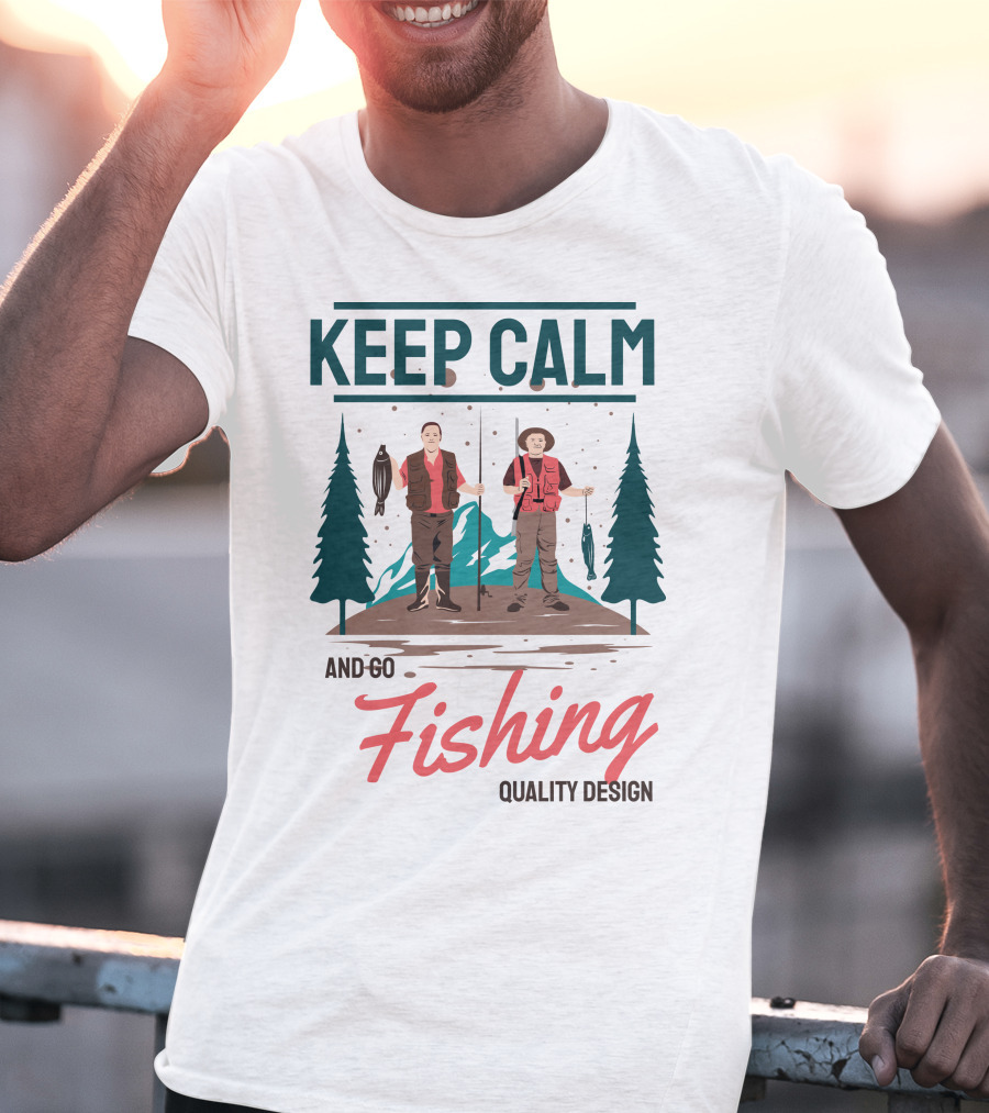 KEEP CALM AND GO FISHING QUALITY T-Shirt
