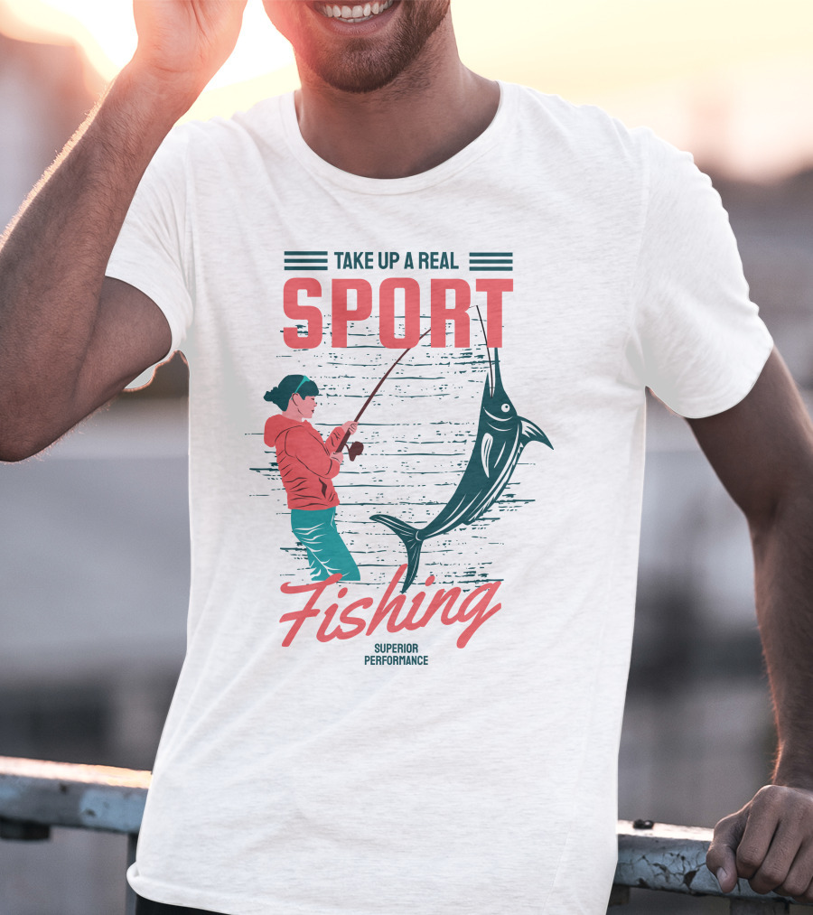 TAKE UP A REAL SPORT FISHING SUPERIOR PERFORMANCE T-Shirt