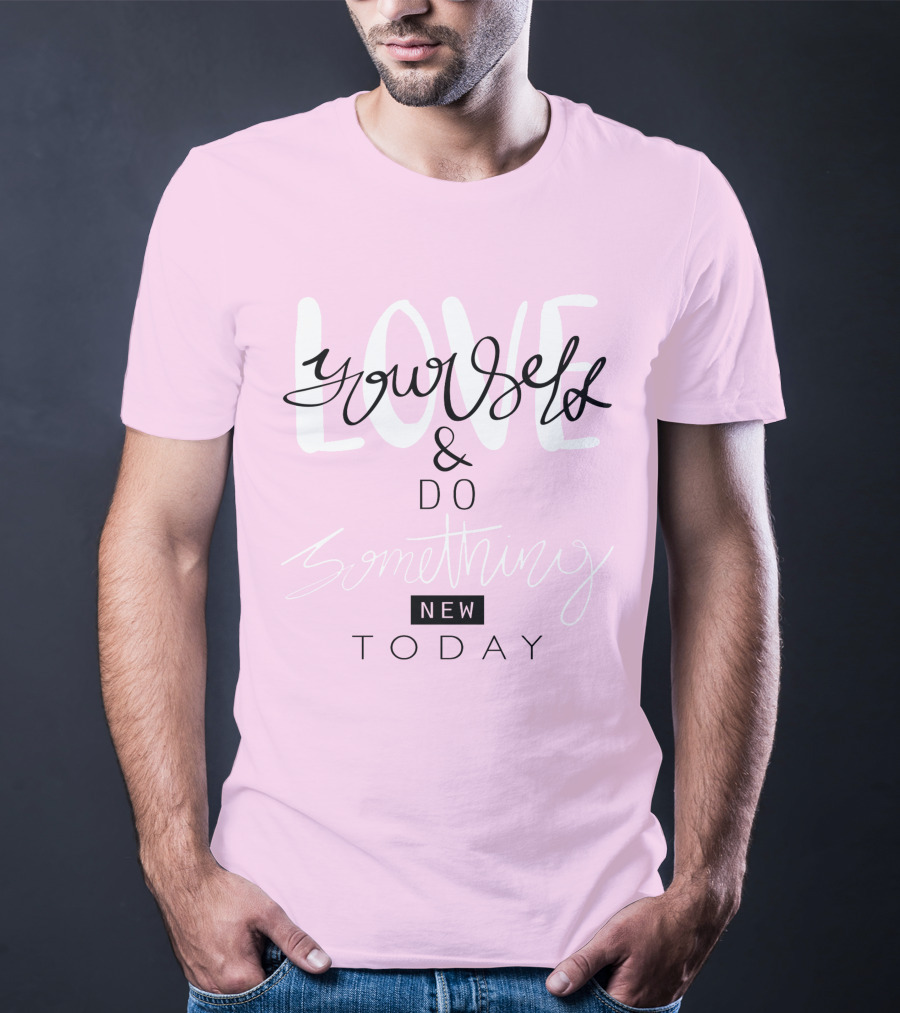 Love Yourself And Do Something New Today T-Shirt