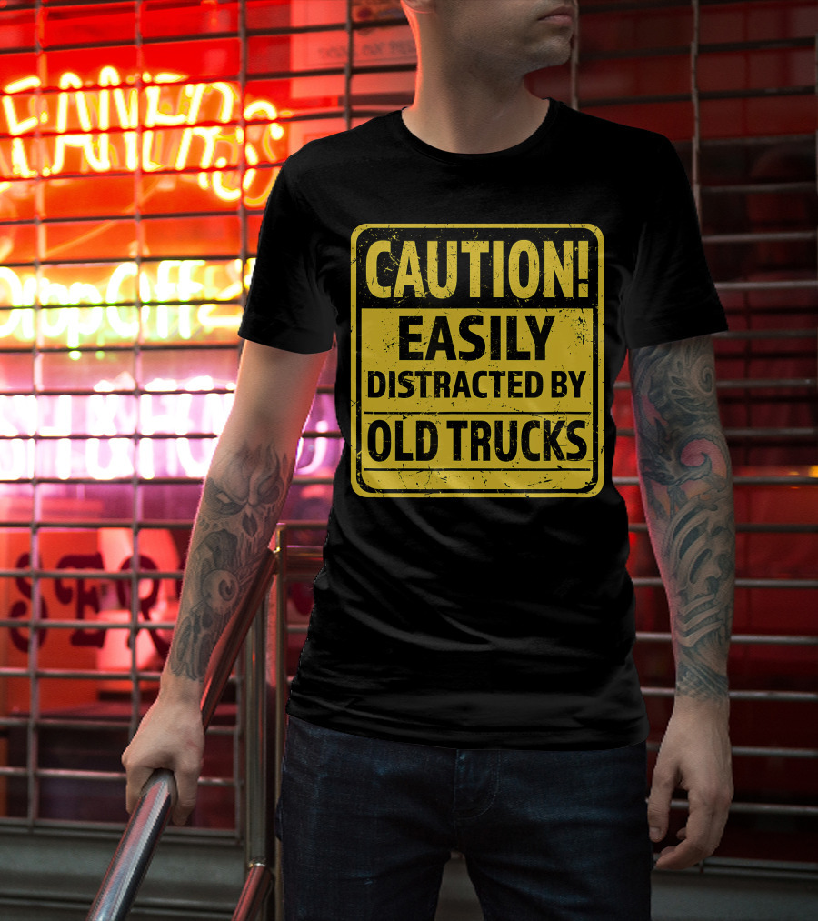 Caution Easily Distracted By Old Trucks Warning Sign T-Shirt