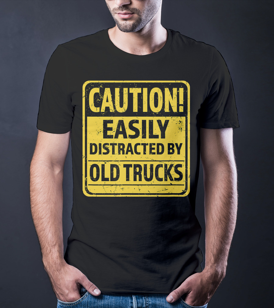 Caution Easily Distracted By Old Trucks Warning Sign T-Shirt
