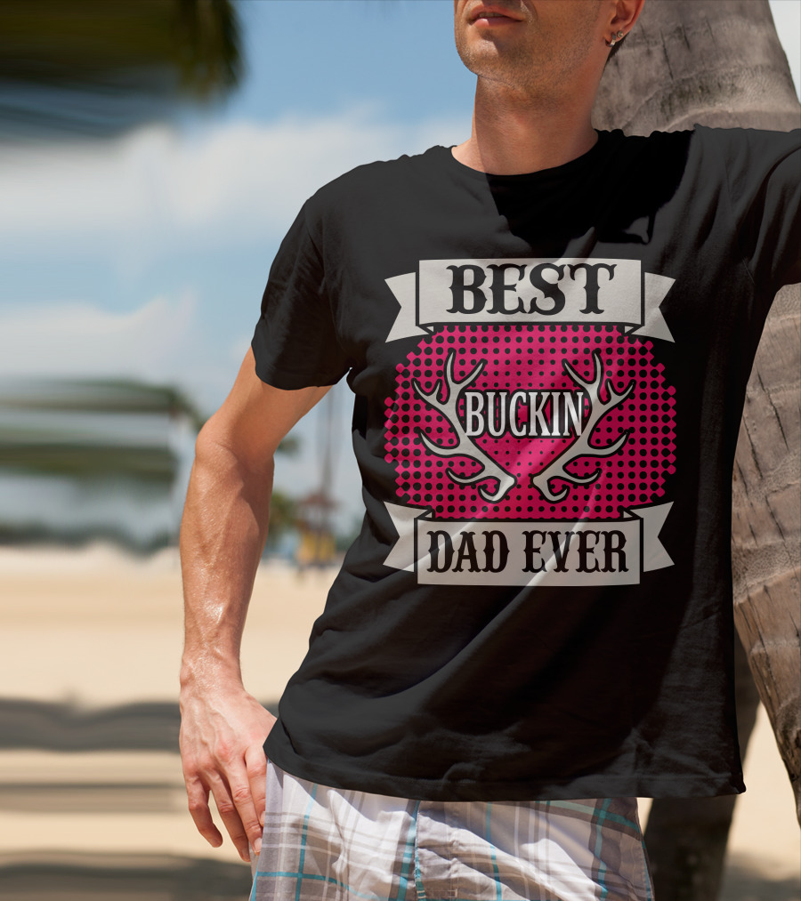Best Buckin Dad Ever T-Shirt