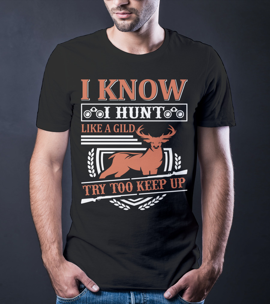 I Know I Hunt Like A Gild Try Too Keep Up T-Shirt