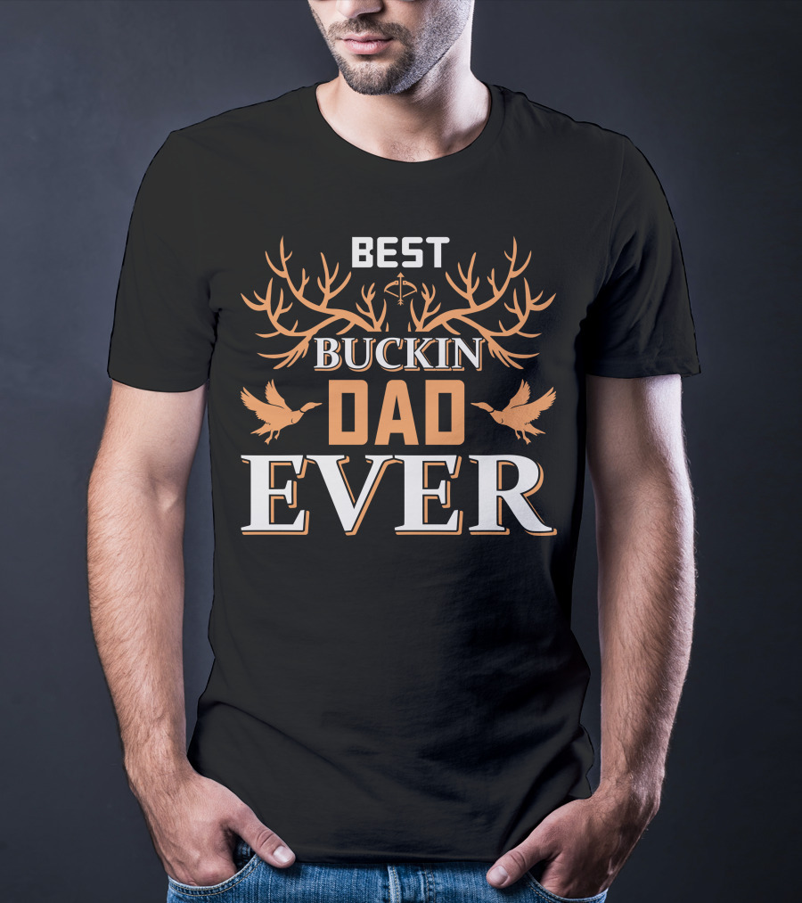 BEST BUCKIN DAD EVER Hunting Antlers And Ducks T-Shirt